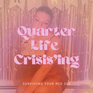 Quarter Life Crisis'ing