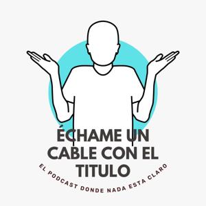 Échame un Cable con el Título