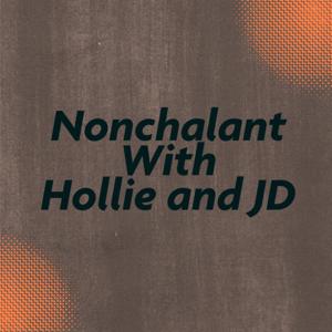 Nonchalant With Hollie and JD