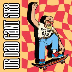 ur dad can't sk8