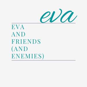 Eva and Friends (and Enemies)