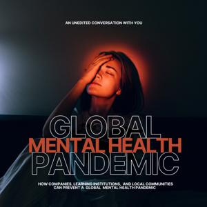 Global Mental Health Pandemic: An UNEDITED Conversation With YOU