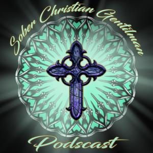 Sober Christian Gentleman Podcast