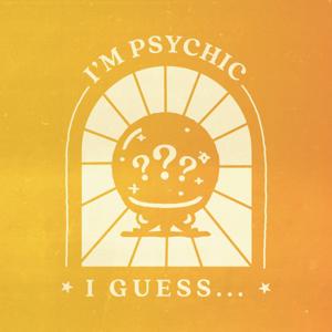 I'm Psychic, I Guess...?