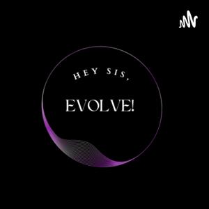 Hey sis, Evolve