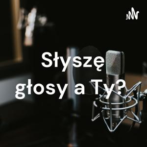 Słyszę głosy a Ty?