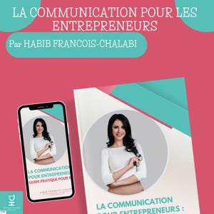 La communication pour les entrepreneurs : Guide pratique pour réussir