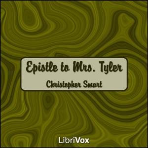 Epistle to Mrs. Tyler by Christopher Smart (1722 - 1771)