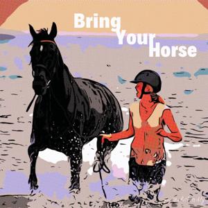 Bring Your Horse