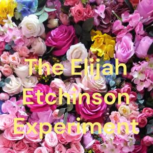 The Elijah Etchinson Experiment