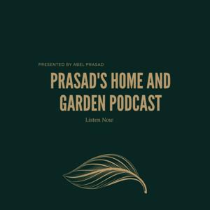 Prasads Home and Garden Podcast