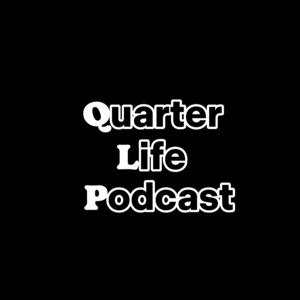 Quarter Life Podcast