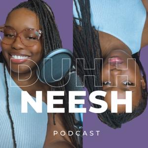 Duhh Neesh Podcast