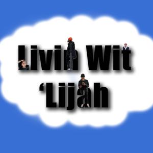Livin Wit 'Lijah