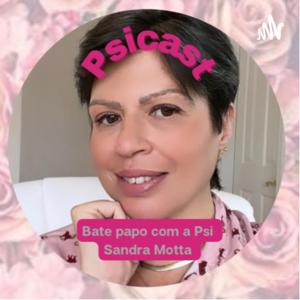 Psicast- Papo com a Psi Sandra Motta