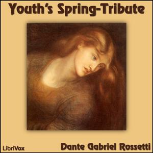 Youth's Spring-Tribute by Dante Gabriel Rossetti (1828 - 1882)