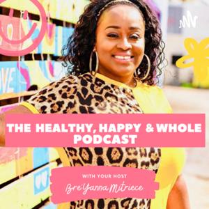 The Healthy,Happy and Whole Podcast