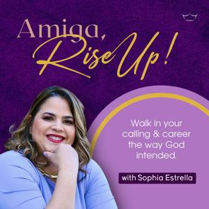Amiga, Rise UP! Walk In Your Calling and Career The Way God Intended!