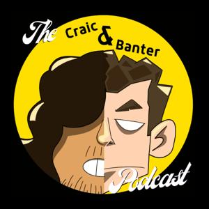 The Craic and Banter Podcast