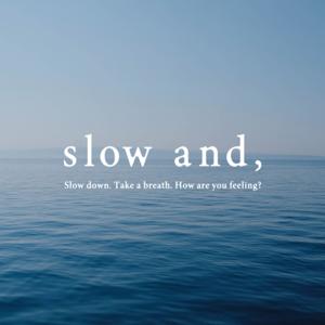 slow and,