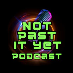 Not Past It Yet Podcast
