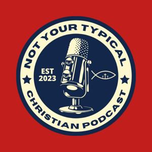 Not Your Typical Christian Podcast