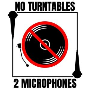 No Turntables 2 Microphones