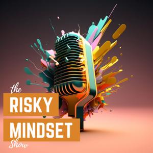 The Risky Mindset Show: Documenting the Entrepreneurial Journey