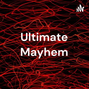 Ultimate Mayhem: the Podcast