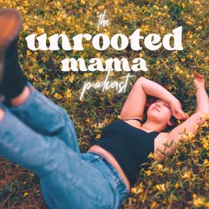 The Unrooted Mama Podcast