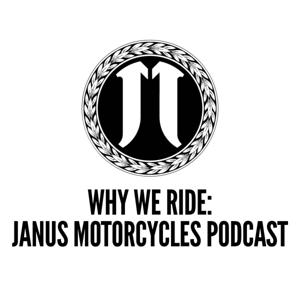 Why We Ride: The Janus Motorcycles Podcast