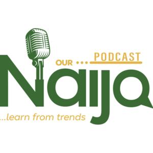 OUR NAIJA PODCAST