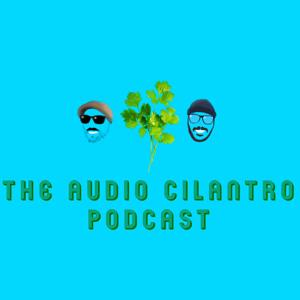 The Audio Cilantro Podcast