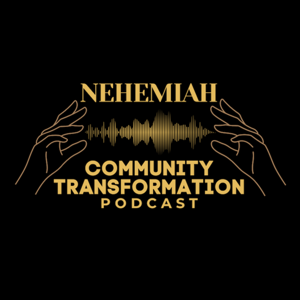 Nehemiah Community Transformation Podcast