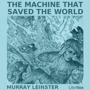 Machine that Saved the World, The by Murray Leinster (1896 - 1975)
