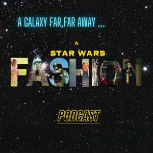 A Galaxy Far, Far Away: Star Wars Fashion Podcast
