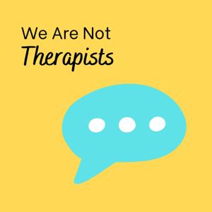 We Are Not Therapists