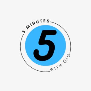 5 Minutes With Gig