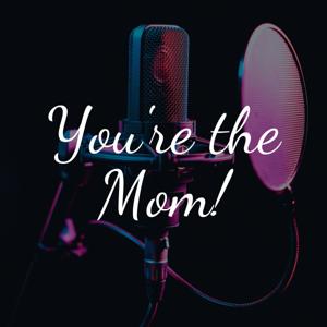 You're the Mom!