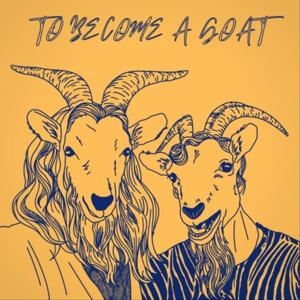 To Become A Goat