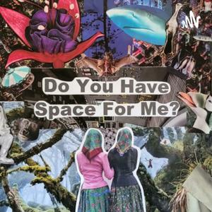 Do You Have Space For Me?