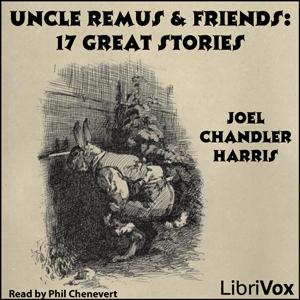 Uncle Remus & Friends by Joel Chandler Harris (1848 - 1908)