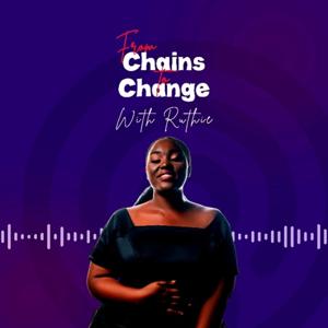 FROM CHAINS TO CHANGE