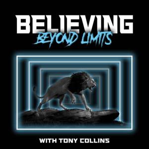 Believing Beyond Limits with Tony Collins