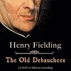 Old Debauchees, The by Henry Fielding (1707 - 1754)