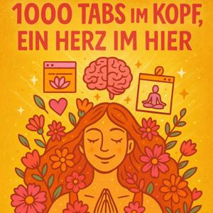 1000 Tabs im Kopf - ein Herz im Hier