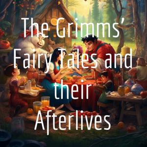 The Grimms' Fairy Tales and their Afterlives