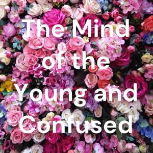 The Mind of the Young and Confused