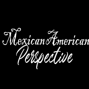 Mexican American Perspective