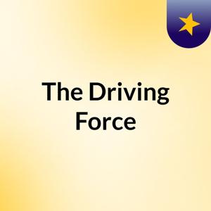 The Driving Force